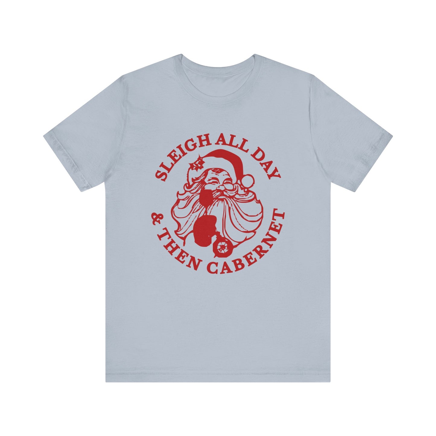Sleigh All Day And Then Cabernet - Unisex T-Shirt