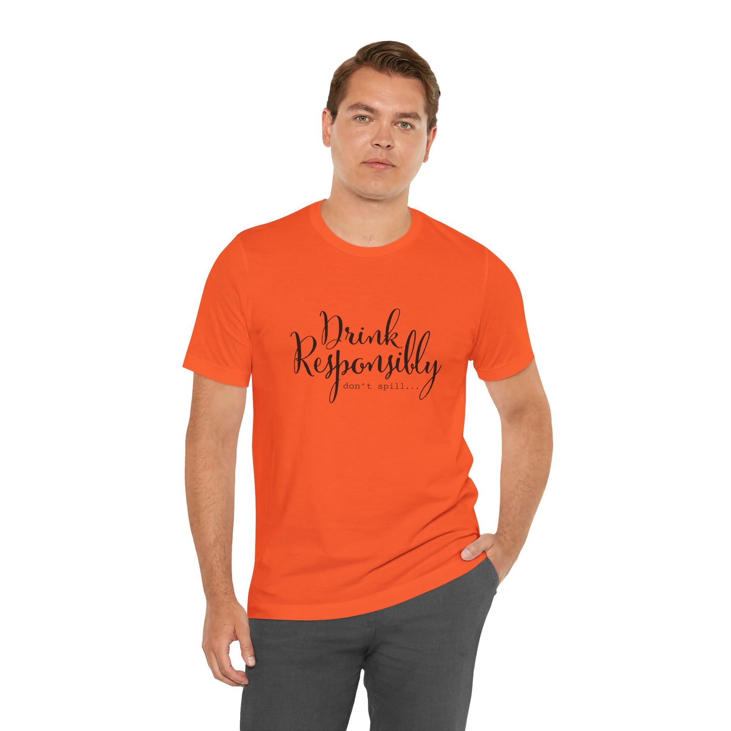 Drink Responsibly, Don't Spill - Unisex T-Shirt