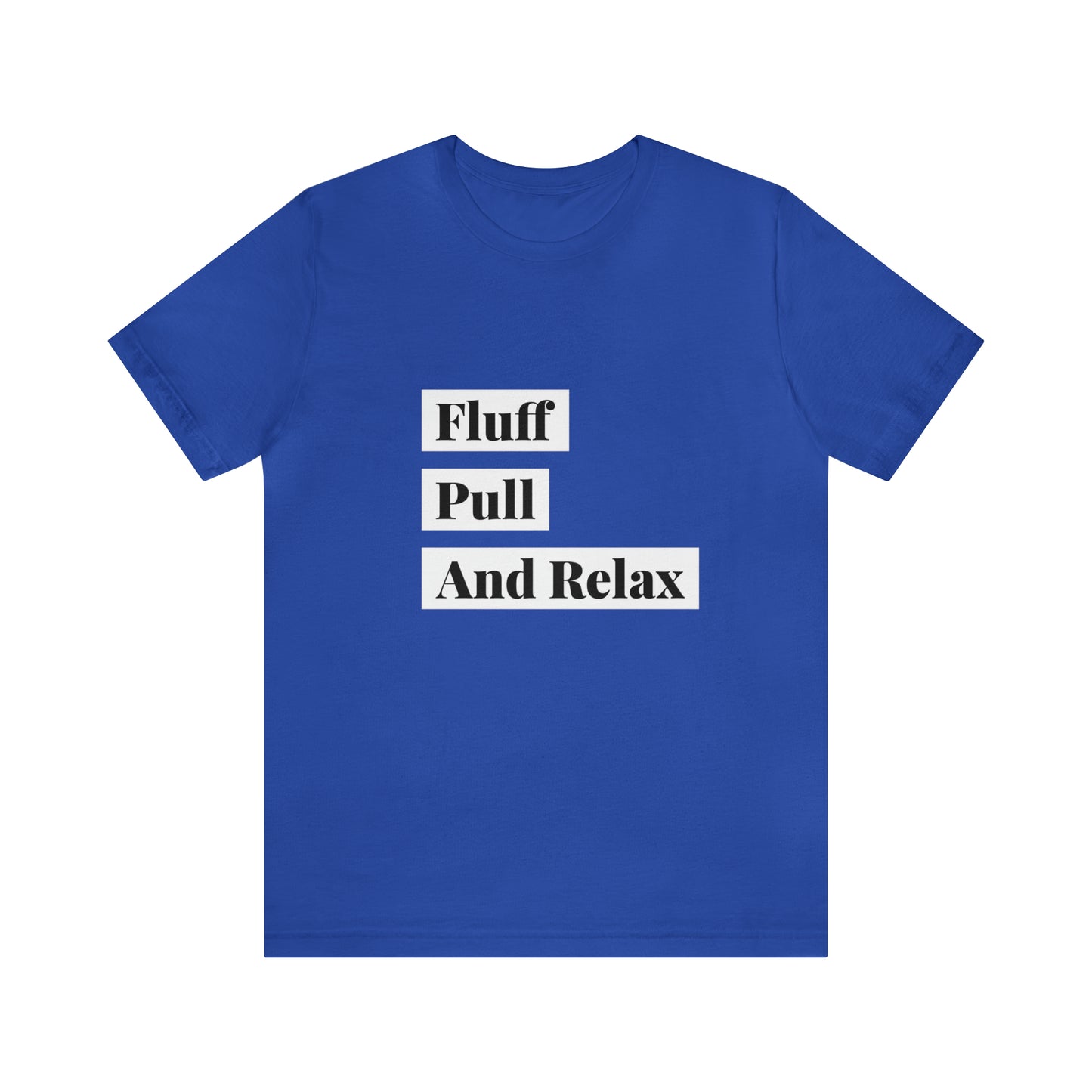 Fluff Pull And Relax - Unisex T-Shirt