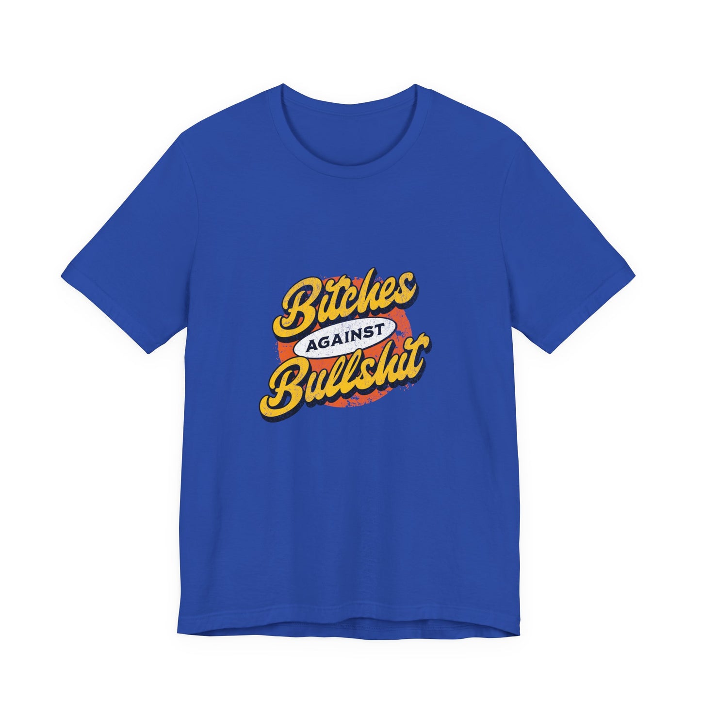 Bitches Against Bullshit - Unisex T-Shirt