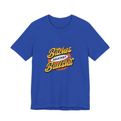 Bitches Against Bullshit - Unisex T-Shirt