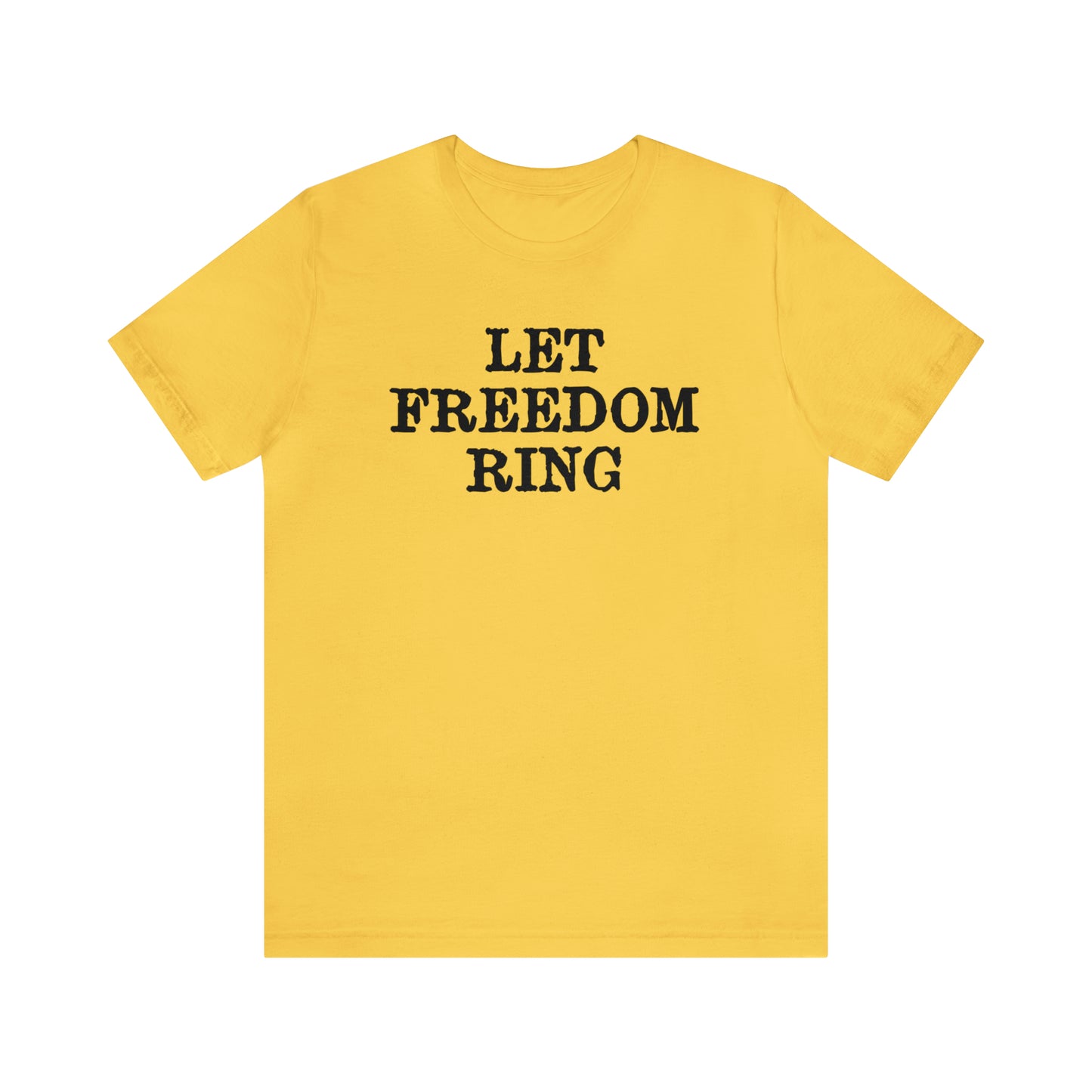 Let Freedom Ring - Unisex T-Shirt