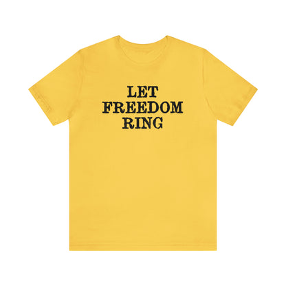 Let Freedom Ring - Unisex T-Shirt