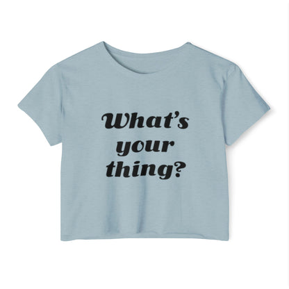 What's Your Thing - Women's Festival Crop Top