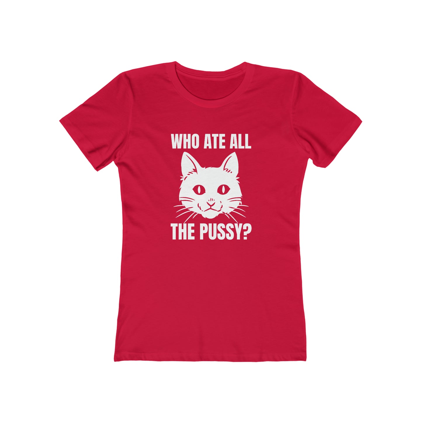 Who Ate All The Pussy - Women's T-shirt