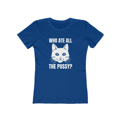 Who Ate All The Pussy - Women's T-shirt