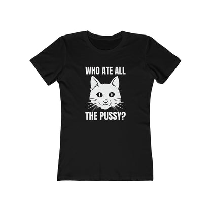 Who Ate All The Pussy - Women's T-shirt