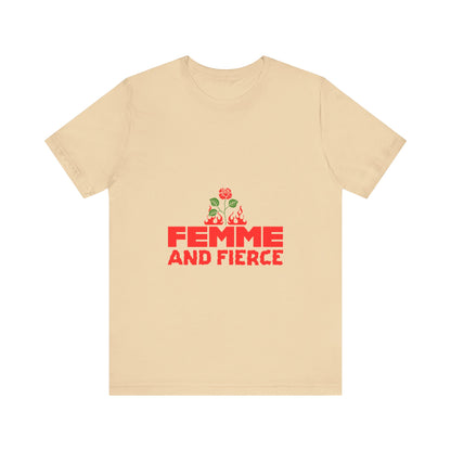 Femme and Fierce - Unisex T-Shirt