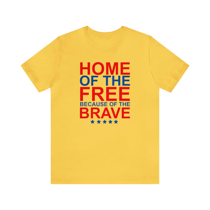 Home of the Free Because of the Brave - Unisex T-Shirt