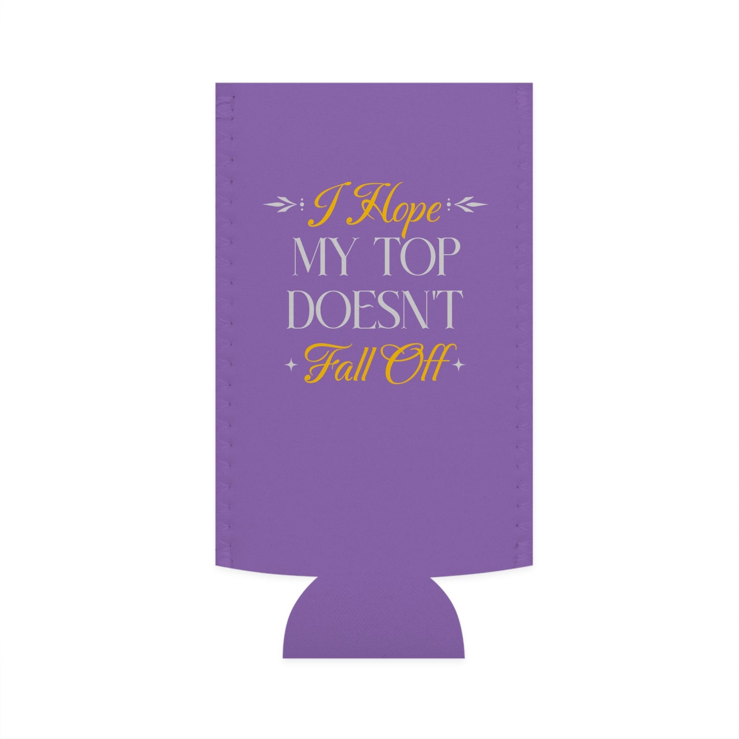 I Hope My Top Doesn't Fall Off - Slim Can Koozie