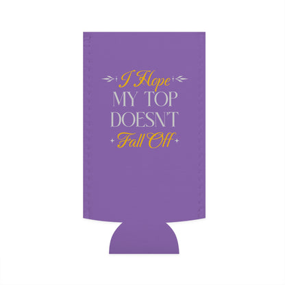 I Hope My Top Doesn't Fall Off - Slim Can Koozie