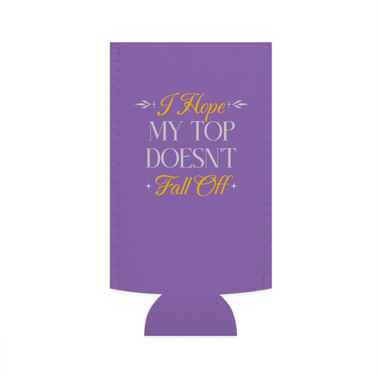 I Hope My Top Doesn't Fall Off - Slim Can Koozie