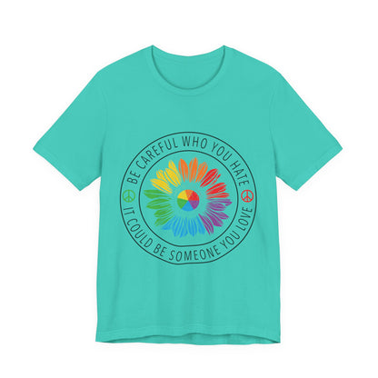 Be Careful Who You Hate It—Flower Petals - Unisex T-Shirt