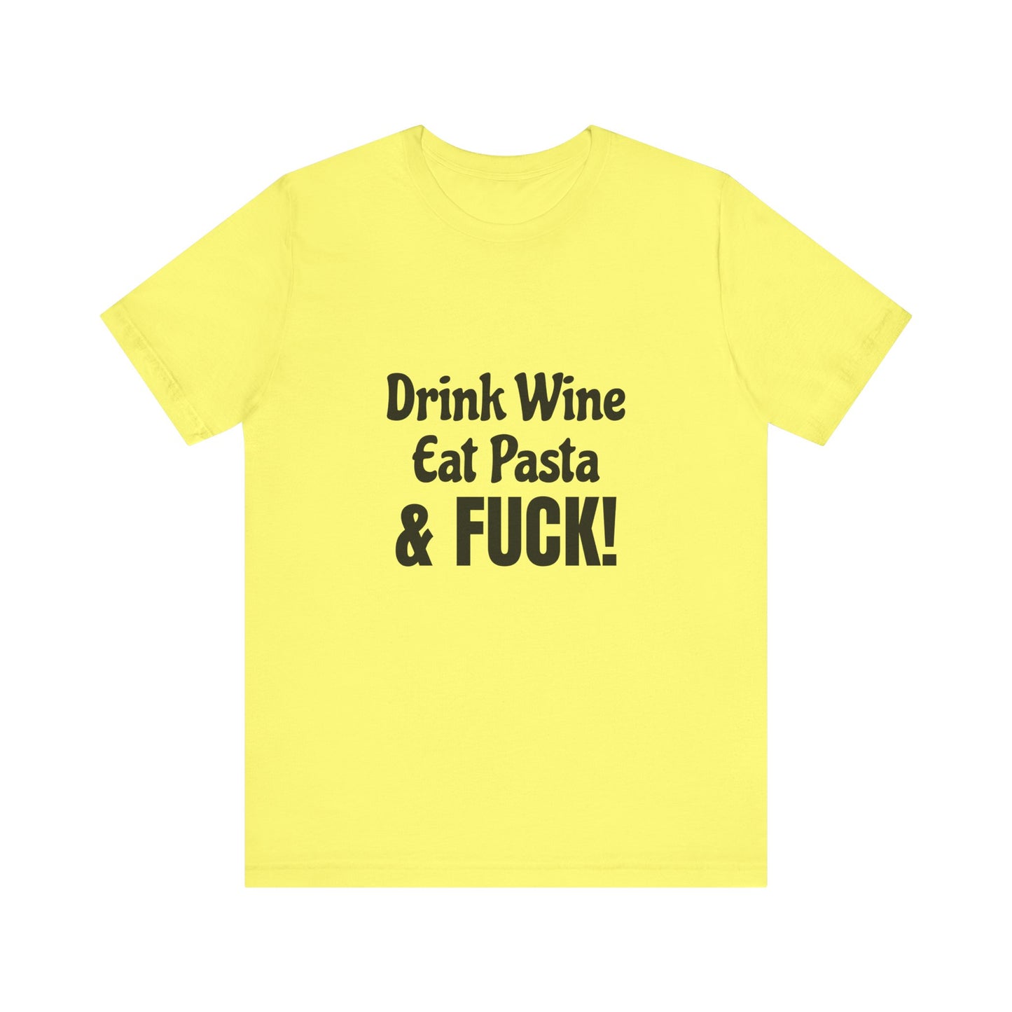 Drink Wine Eat Pasta & Fuck - Unisex T-Shirt