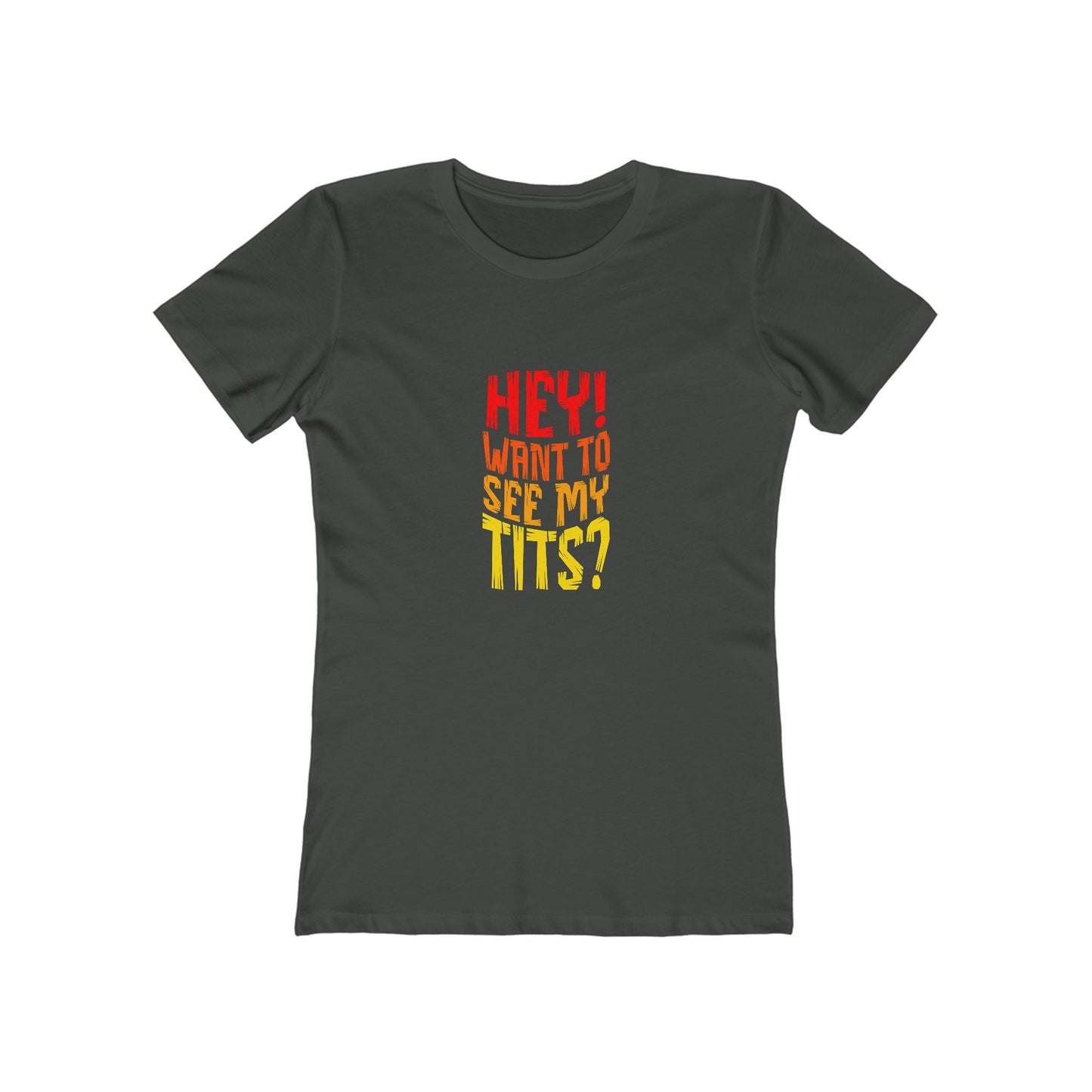Hey Want To See My Tits - Women's T-shirt