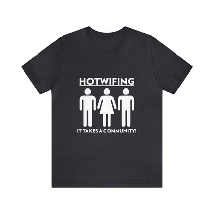 Hotwifing: It Takes A Community! - Unisex T-Shirt