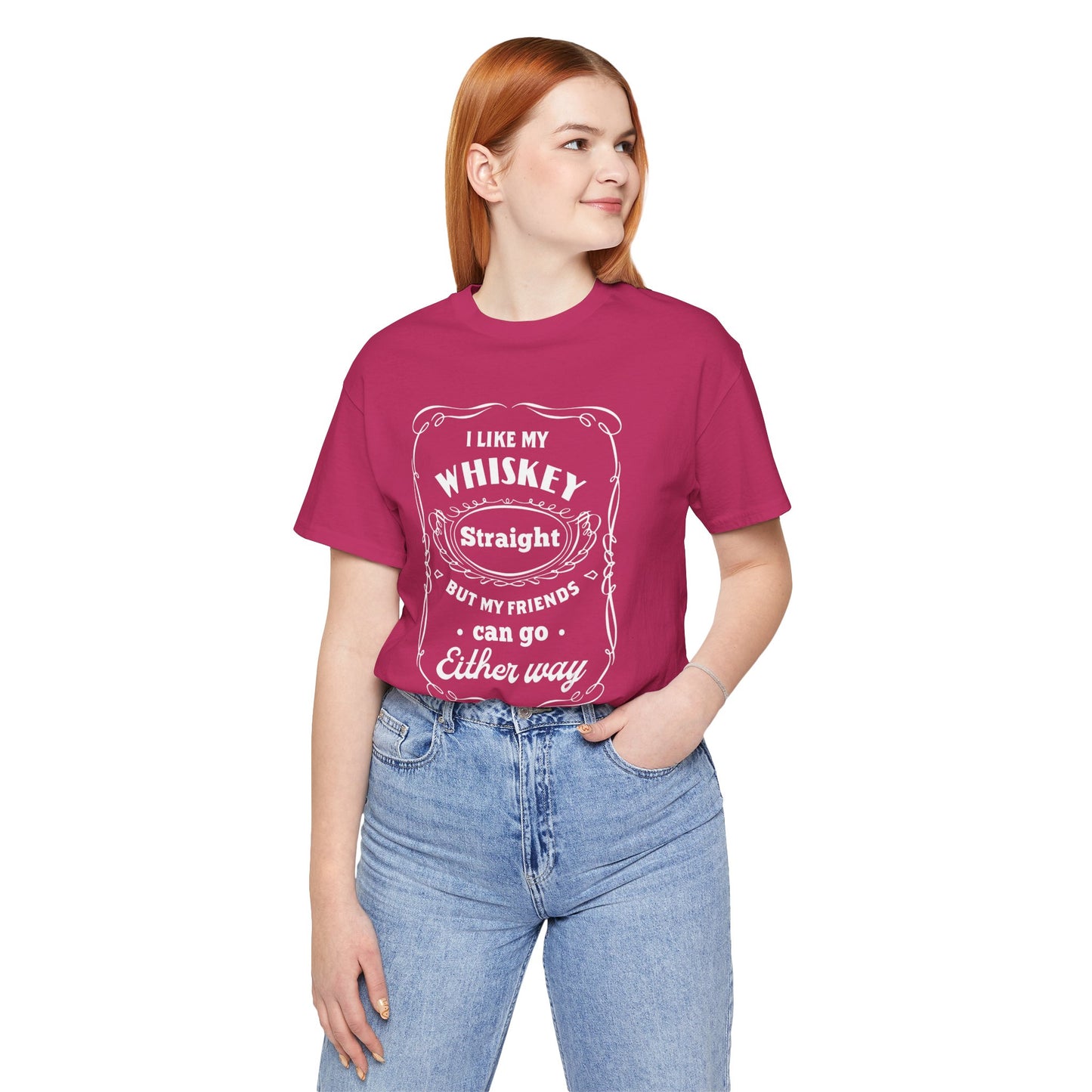 I Like My Whiskey Straight but My Friends Can Go Either Way 2 - Unisex T-Shirt