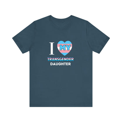 I Love my Transgender Daughter - Unisex T-Shirt