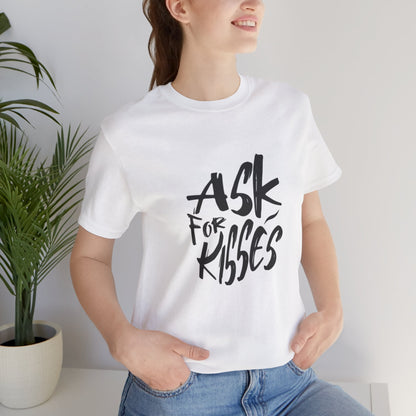 Ask for Kisses - Unisex T-Shirt