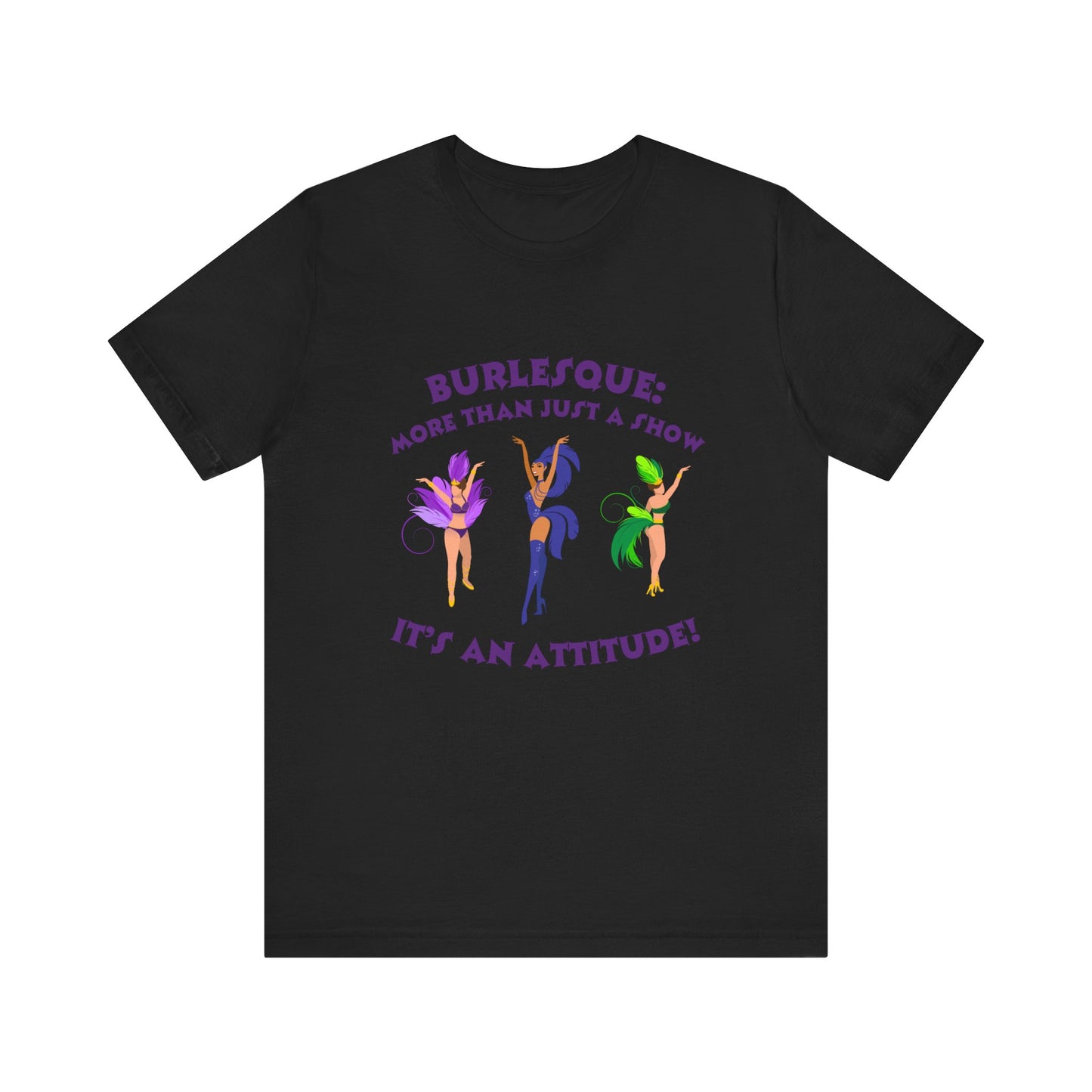 Burlesque: It's not just a show, it's an attitude - Unisex T-Shirt