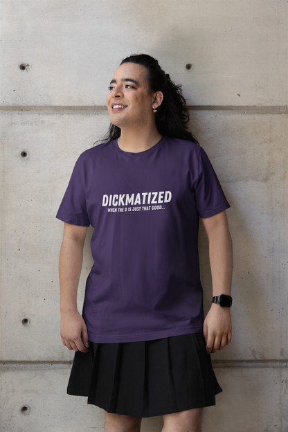 Dickmatized - Unisex T-Shirt
