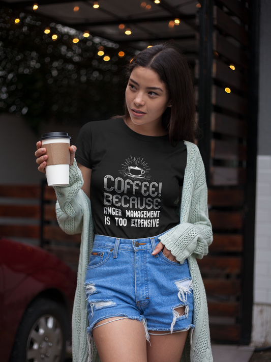 Coffee Because Anger Management Is Too Expensive - Women's T-shirt