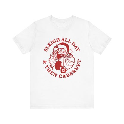 Sleigh All Day And Then Cabernet - Unisex T-Shirt