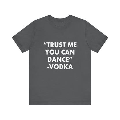 Trust Me You Can Dance 2 - Unisex T-Shirt