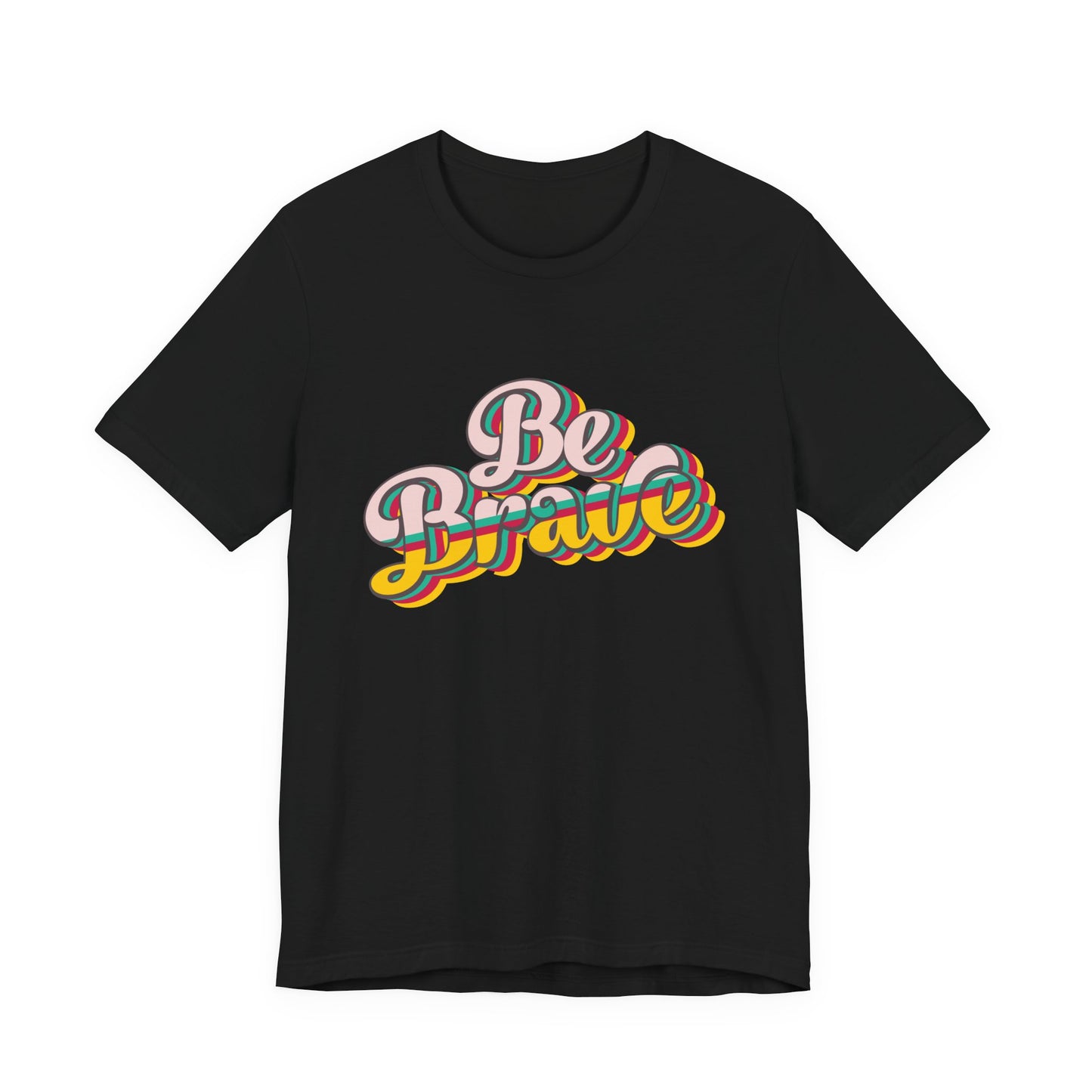 Be Brave - Unisex T-Shirt