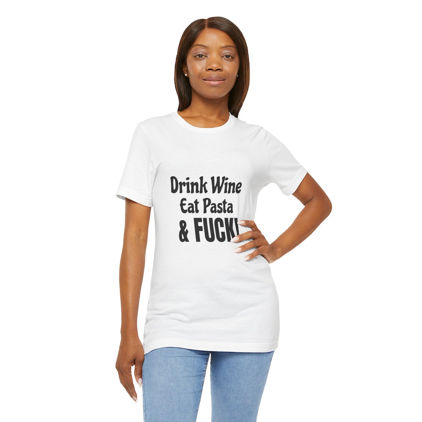 Drink Wine Eat Pasta & Fuck - Unisex T-Shirt