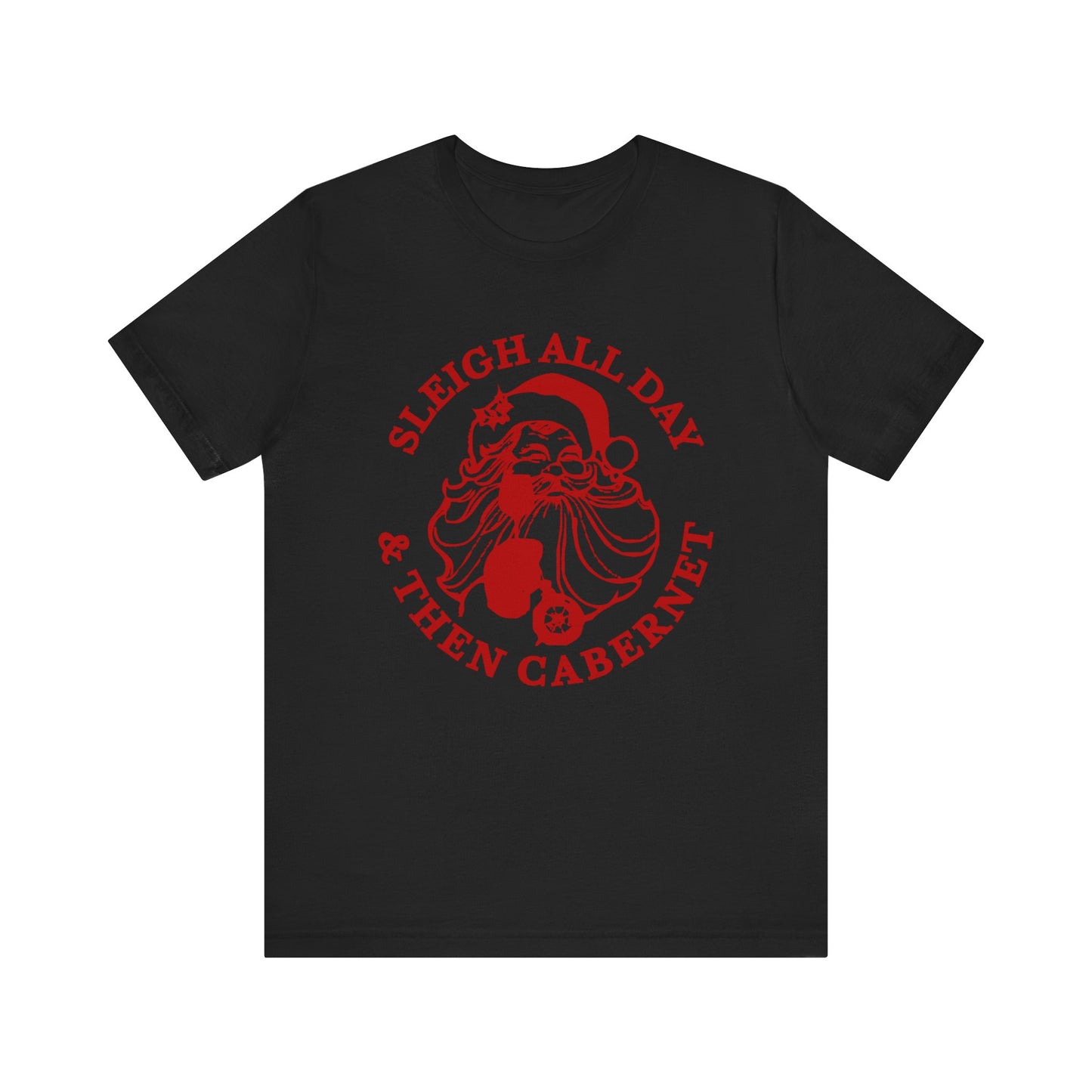 Sleigh All Day And Then Cabernet - Unisex T-Shirt