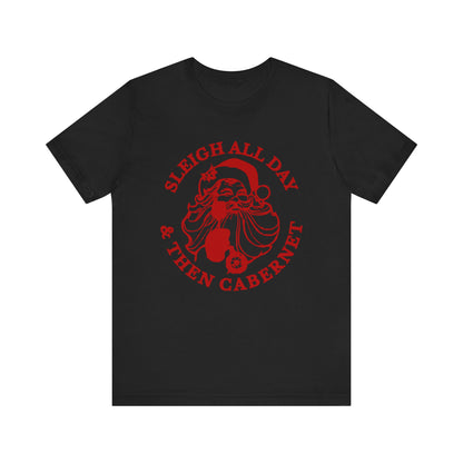 Sleigh All Day And Then Cabernet - Unisex T-Shirt