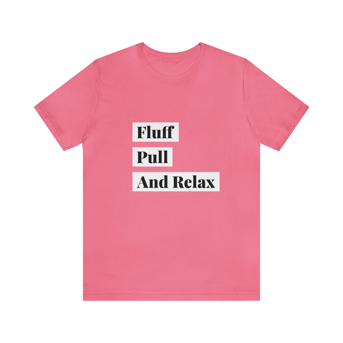 Fluff Pull And Relax - Unisex T-Shirt