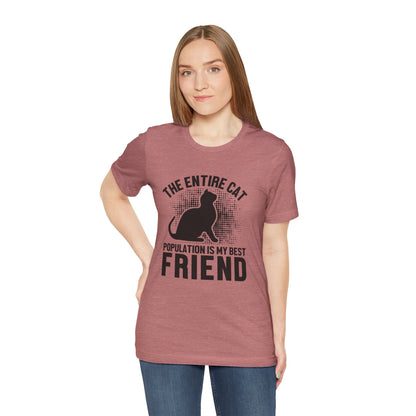 The Entire Cat Population Is My Best Friend - Unisex T-Shirt
