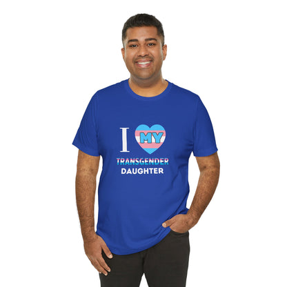 I Love my Transgender Daughter - Unisex T-Shirt