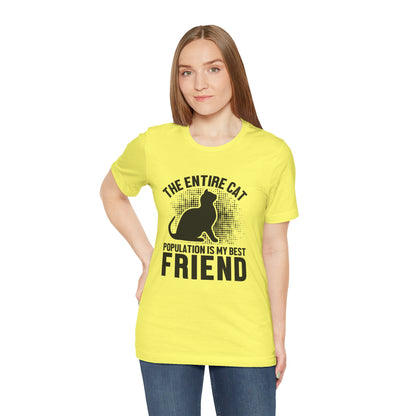 The Entire Cat Population Is My Best Friend - Unisex T-Shirt