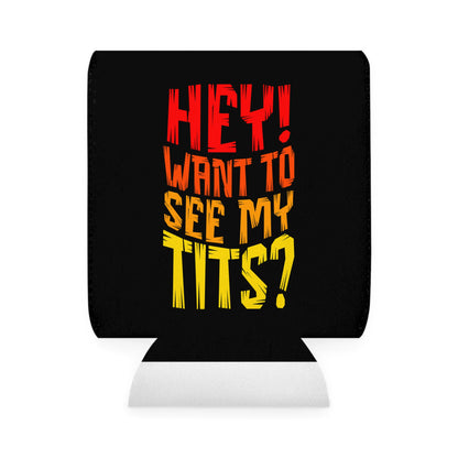 Hey Want To See My Tits - Can Koozie