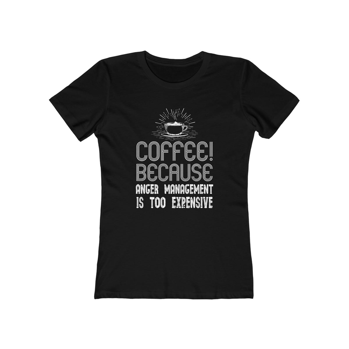 Coffee Because Anger Management Is Too Expensive - Women's T-shirt