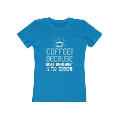 Coffee Because Anger Management Is Too Expensive - Women's T-shirt