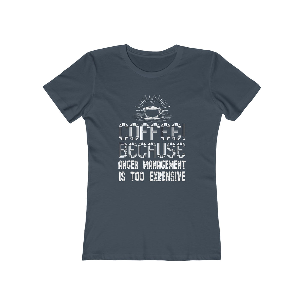 Coffee Because Anger Management Is Too Expensive - Women's T-shirt