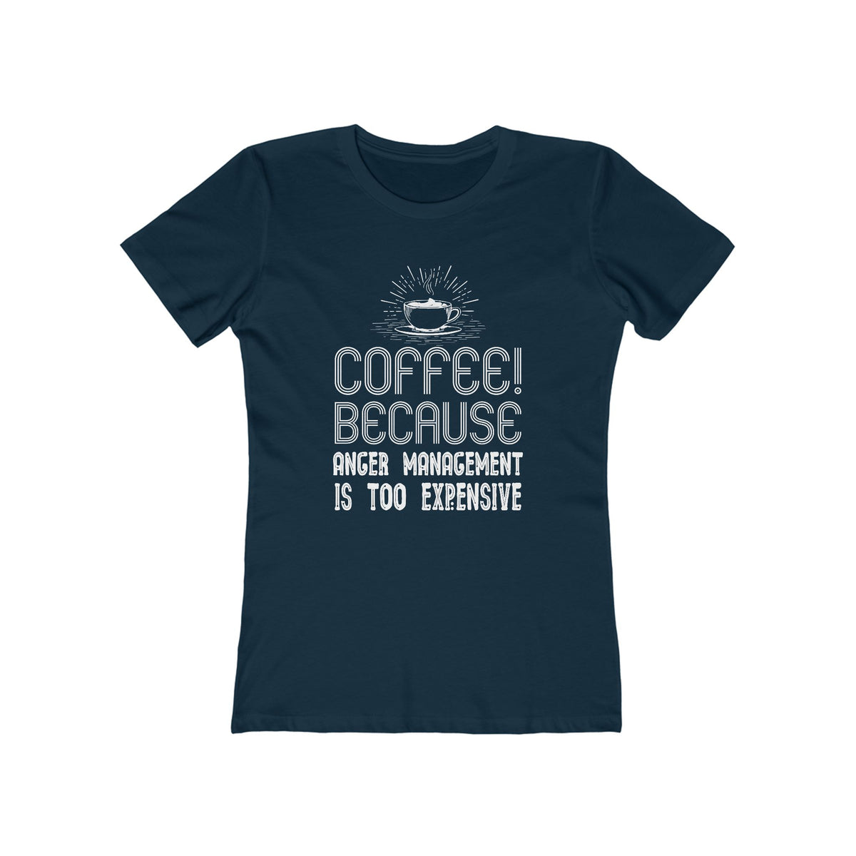 Coffee Because Anger Management Is Too Expensive - Women's T-shirt
