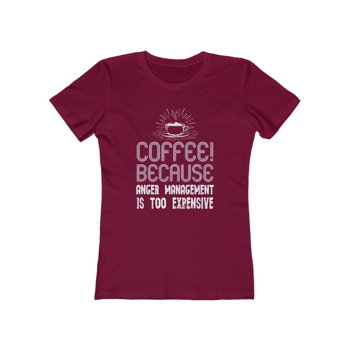Coffee Because Anger Management Is Too Expensive - Women's T-shirt