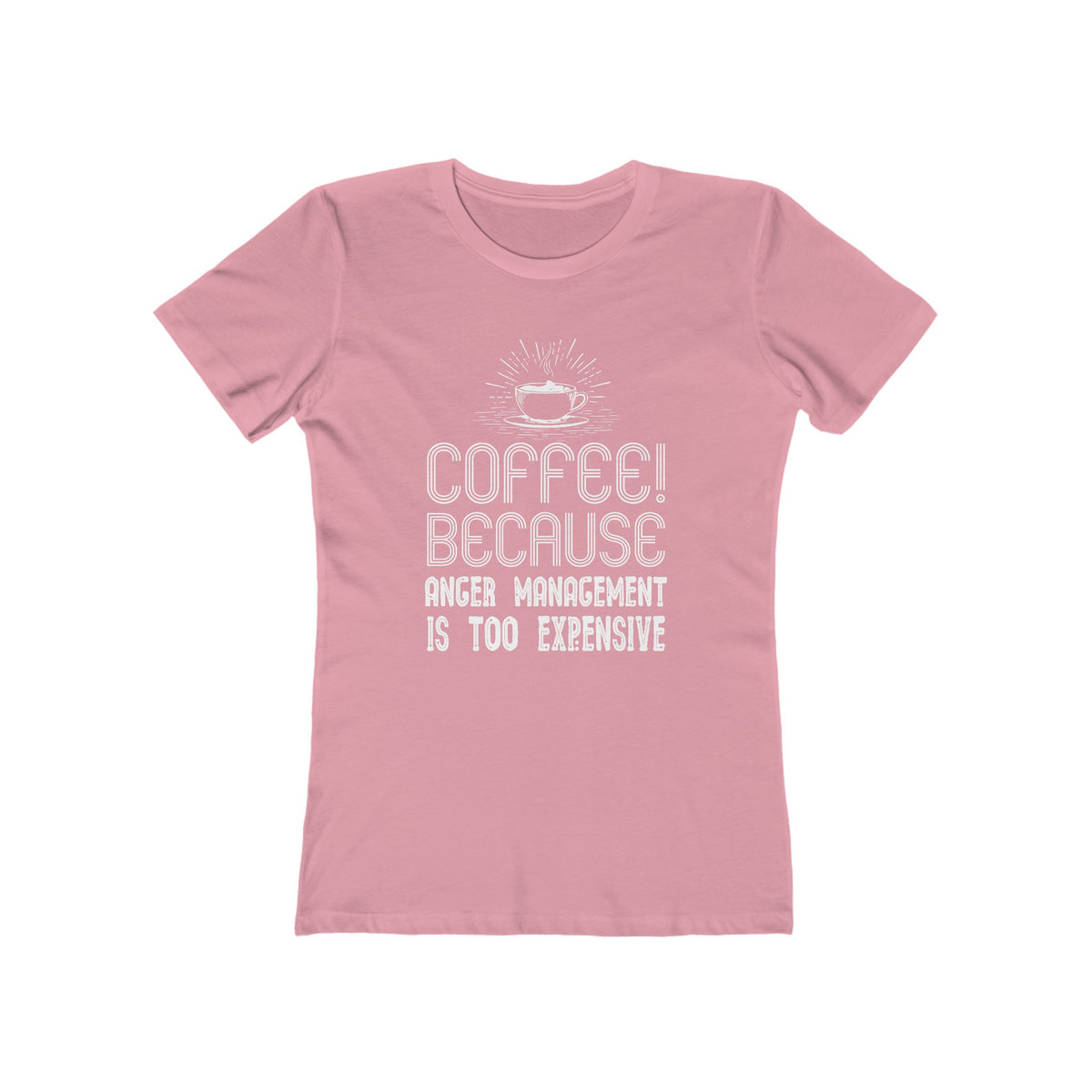 Coffee Because Anger Management Is Too Expensive - Women's T-shirt
