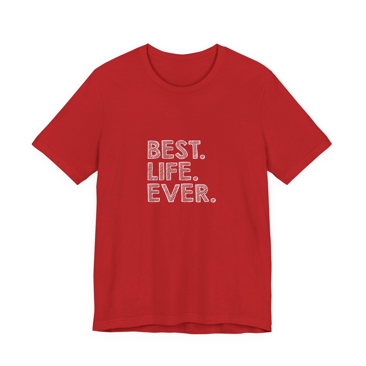 Best. Life. Ever. - Unisex T-Shirt