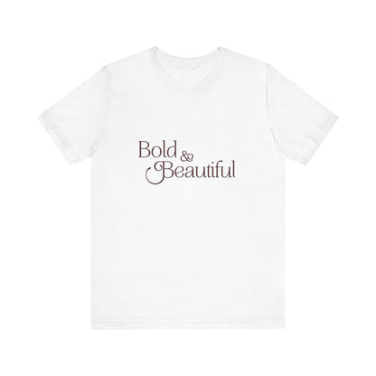 Bold & Beautiful  - Unisex T-Shirt