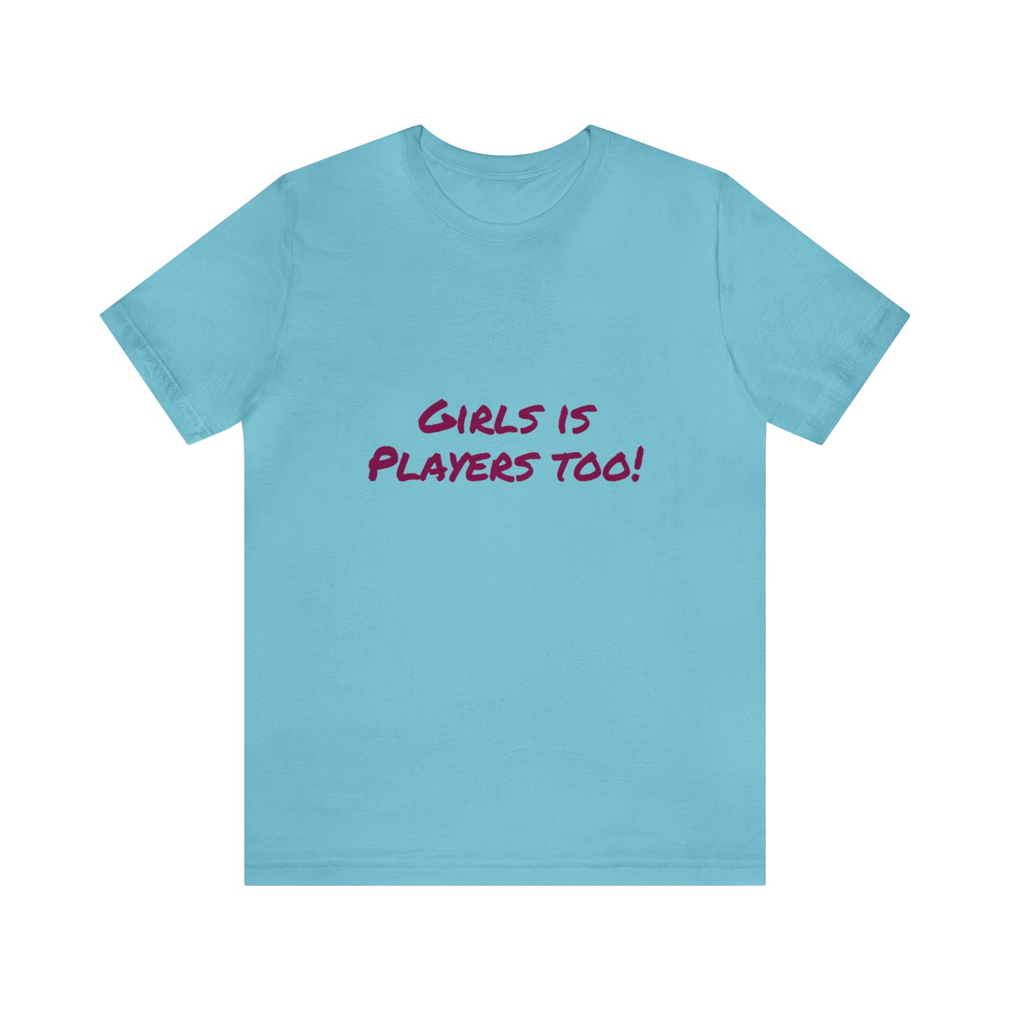 Girls is Players too! - Unisex T-Shirt