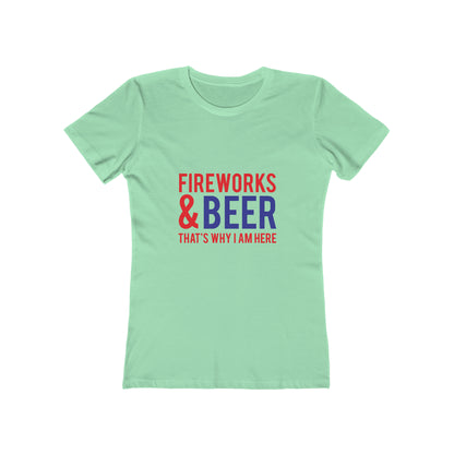 Fireworks & Beer That's Why I Am Here - Women's T-shirt