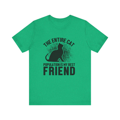 The Entire Cat Population Is My Best Friend - Unisex T-Shirt