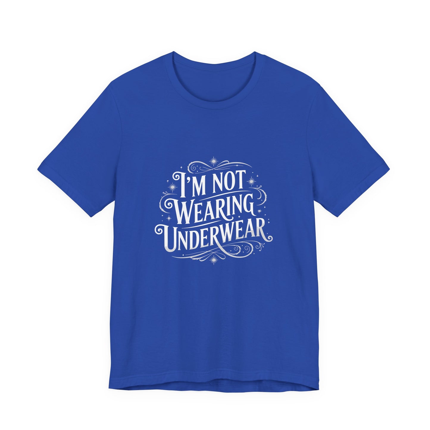 I'm Not Wearing Underwear - Unisex T-Shirt