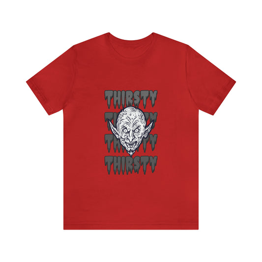Thirsty - Unisex T-Shirt